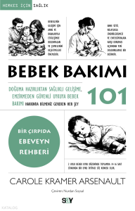 Bebek Bakımı 101;Doğuma Hazırlıktan Sağlıklı Gelişime, Emzirmeden Güvenli Uykuya Bebek Bakımı Hakkında Bilmeniz Gereken Her Şey