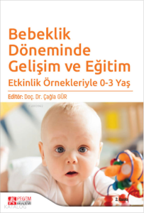 Bebeklik Döneminde Gelişim ve Eğitim; Etkinlik Örnekleriyle 0-3 Yaş