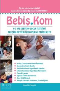 Bebiş.Kom; 0-3 Yaş Ebeveyn-Çocuk İletişimi Gelişimi Destekleyen Oyun ve Etkinlikler