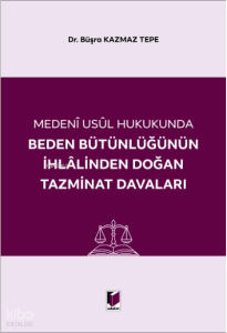 Beden Bütünlüğünün İhlalinden Doğan Tazminat Davaları