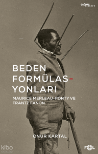 Beden Formülasyonları;Maurice Merleau-Ponty ve Frantz Fanon