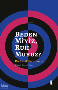 Beden Miyiz, Ruh Muyuz?