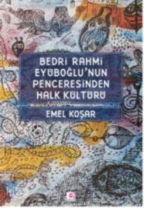 Bedri R. Eyuboğlunun Penceresinden Halk Kültürü