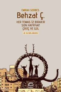 Behzat Ç. (Ciltli);Her Temas İz Bırakır, Son Hafriyat, Çekiç ve Gül 20. Yıl Özel Baskısı
