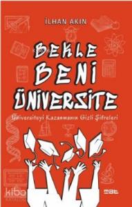 Bekle Beni Üniversite; Üniversiteyi Kazanmanın Gizli Şifreleri