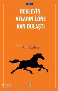 Bekleyin Atların İzine Kan Bulaştı