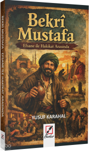 Bekri Mustafa;Efsane ile Hakikat Arasında