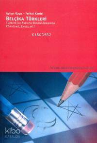 Belçika Türkleri; Türkiye ile Avrupa Birliği Arasında Köprü mü, Engel mi?