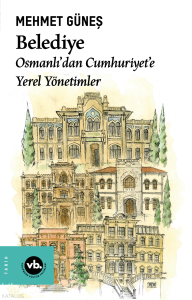 Belediye;Osmanlı’dan Cumhuriyet’e Yerel Yönetimler