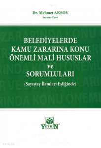 Belediyelerde Kamu Zararına Konu Önemli Mali Hususlar ve Sorumluları