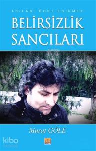 Belirsizlik Sancıları; Acıları Dost Edinmek
