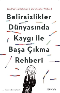 Belirsizlikler Dünyasında Kaygı ile Başa Çıkma Rehberi