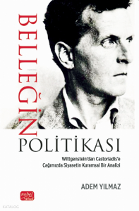 Belleğin Politikası; Wittgenstein’dan Castoriadis’e Çağımızda Siyasetin Kuramsal Bir Analizi