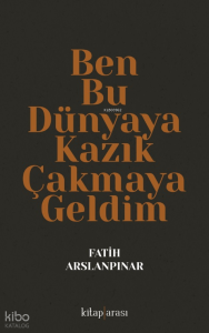 Ben Bu Dünyaya Kazık Çakmaya Geldim