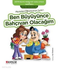 Ben Büyüyünce Bahçıvan Olacağım - Ece'nin Maceraları; Meslekleri Öğreniyorum Serisi 1