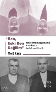 "Ben, Eski Ben Değilim";Müslümanlaş(tırıl)mış Rumlarda Bellek ve Kimlik
