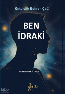 Ben İdraki;Ontolojik Buhran Çağı
