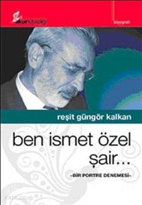 Ben İsmet Özel Şair..; Bir Portre Denemesi