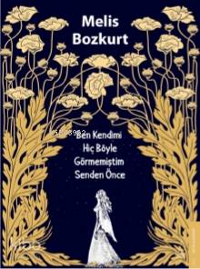 Ben Kendimi Hiç Böyle Görmemiştim Senden Önce