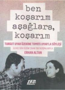 Ben Koşarım Aşağlara, Koşarım; Turgut Uyar Üzerine Tomris Uyar'la Söyleşi