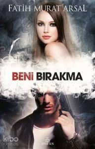 Beni Bırakma; Tutku Serisi - 4