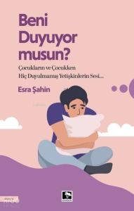Beni Duyuyor Musun?;Çocukların ve Çocukken Hiç Duyulmamış Yetişkinlerin Sesi
