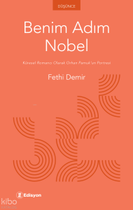 Benim Adım Nobel;Küresel Romancı Olarak Orhan Pamuk’un Portresi