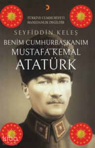 Benim Cumhurbaşkanım Mustafa Kemal Atatürk