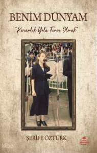 Benim Dünyam;Karanlık Yola Fener Olmak