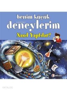 Benim Küçük Deneylerim - Nasıl Yaptılar?