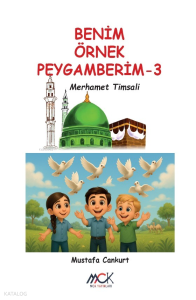 Benim Örnek Peygamberim 3;Merhamet Timsali