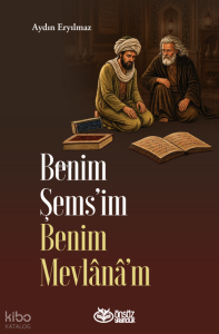 Benim Şems’im Benim Mevlânâ’m