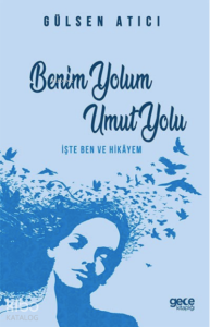 Benim Yolum Umut Yolu;İşte Ben ve Hikâyem