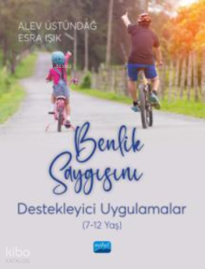 Benlik Saygısını Destekleyici Uygulamalar (7-12 Yaş)