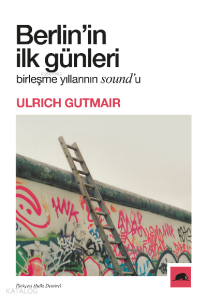 Berlin’in İlk Günleri;Birleşme Yıllarının Sound’u