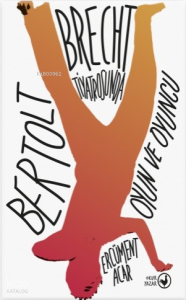 Bertolt Brecht Tiyatrosunda Oyun ve Oyuncu