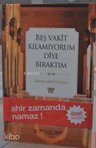 Beş Vakit Kılamıyorum Diye Bıraktım