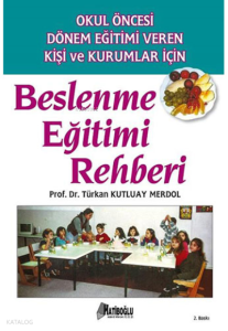 Beslenme Eğitimi Rehberi;Okul Öncesi Dönem Eğitimi Veren Kişi ve Kurumlar İçin