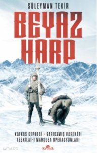 Beyaz Harp;Kafkas Cephesi - Sarıkamış Harekatı - Teşkilat-ı Mahsusa Operasyonları
