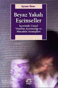 Beyaz Yakalı Eşcinseller; İşyerinde Cinsel Yönelim Ayrımcılığı ve Mücadele Stratejileri