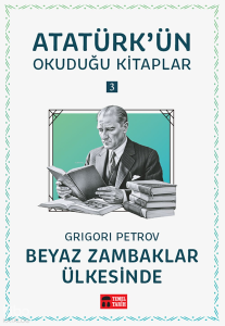 Beyaz Zambaklar Ülkesinde;Atatürk'ün Okuduğu Kitaplar 3