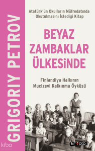 Beyaz Zambaklar Ülkesinde ;Finlandiya Halkının Mucizevi Kalkınma Öyküsü