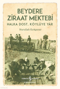 Beydere Ziraat Mektebi;Halka Dost, Köylüye Yar