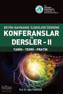 Beyin-Davranış İlişkileri Üzerine Konferanslar ve Dersler 2; Tarih - Teori - Pratik