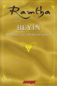 Beyin; Realitenin ve Yüce Bir Hayatın Yaratıcısı