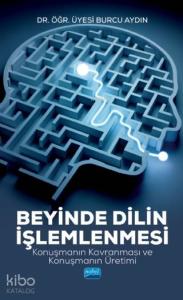 Beyinde Dilin İşlemlenmesi; Konuşmanın Kavranması ve Konuşmanın Üretimi
