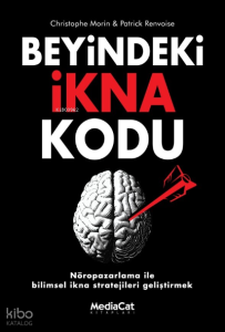 Beyindeki İkna Kodu ;Nöropazarlama İle Bilimsel İkna Stratejileri Geliştirmek