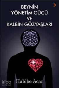 Beynin Yönetim Gücü ve Kalbin Gözyaşları
