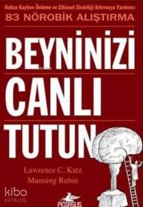 Beyninizi Canlı Tutun; Hafıza Kaybını Önleme ve Zihinsel Zindeliği Artırmaya Yardımcı 83 Nörobik Alıştırma