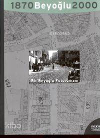Beyoğlu 1870, 2000;bir Beyoğlu Fotoromanı: Bir Efsanenin Monografisi